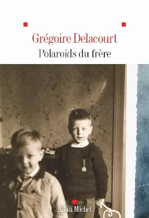 Grégoire Delacourt – Polaroids du frère